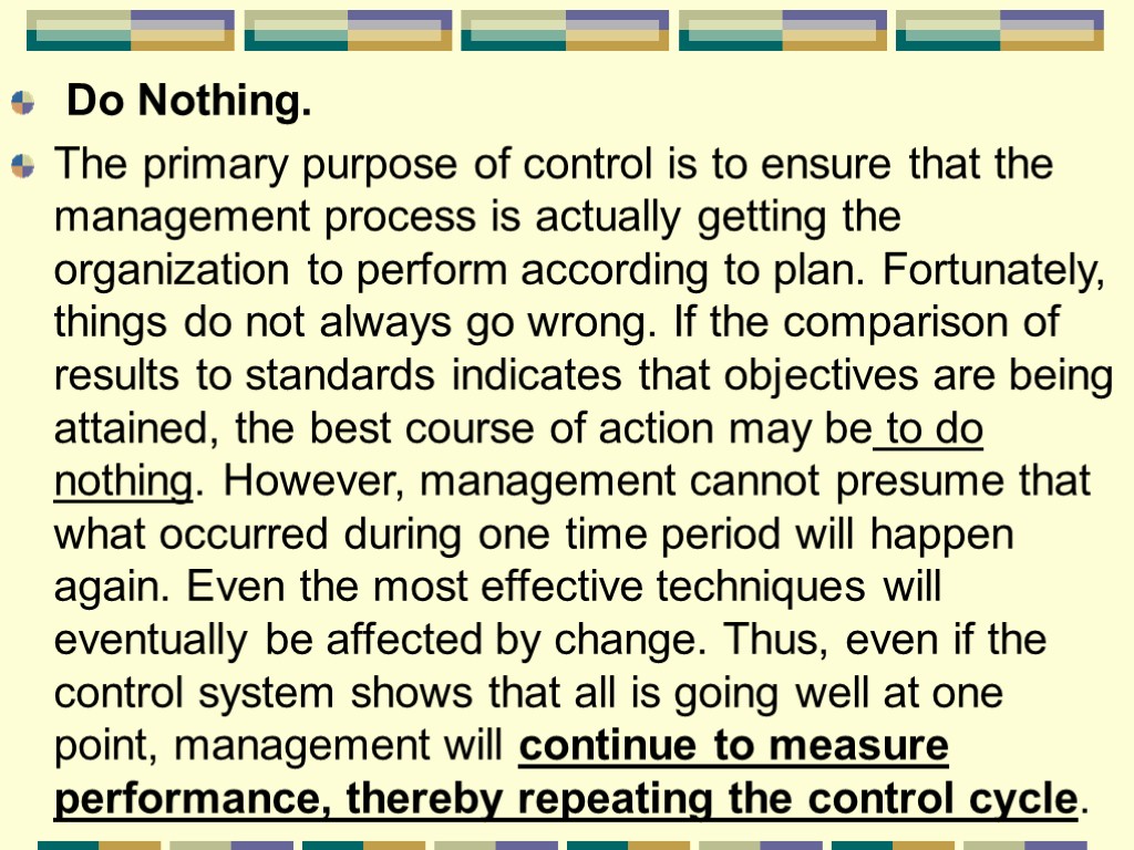 Do Nothing. The primary purpose of control is to ensure that the management process